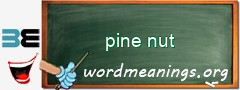 WordMeaning blackboard for pine nut
